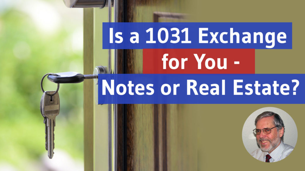 Is a 1031 Exchange for You - Notes or Real Estate?