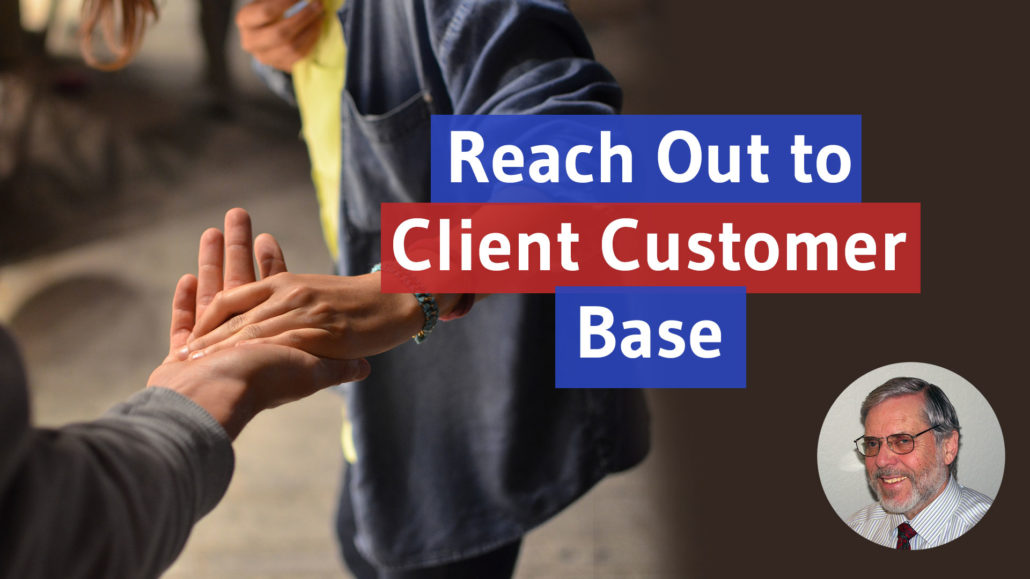 reach out to your client base customer